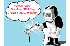 Vertical and Overhead Welding with a MIG Welder